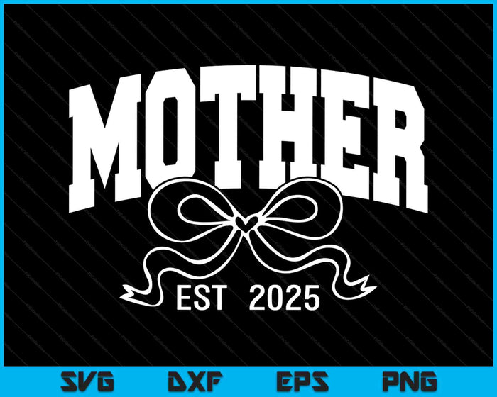 Mother Est 2025 Coquette Bow SVG PNG Digital Printable Files