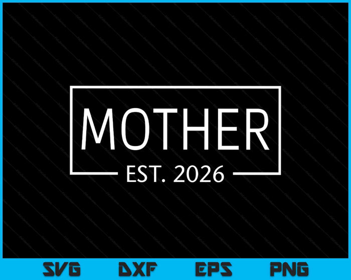 Mother Est 2026 Promoted To Mother 2026 Pregnancy Announcement SVG PNG Digital Printable Files