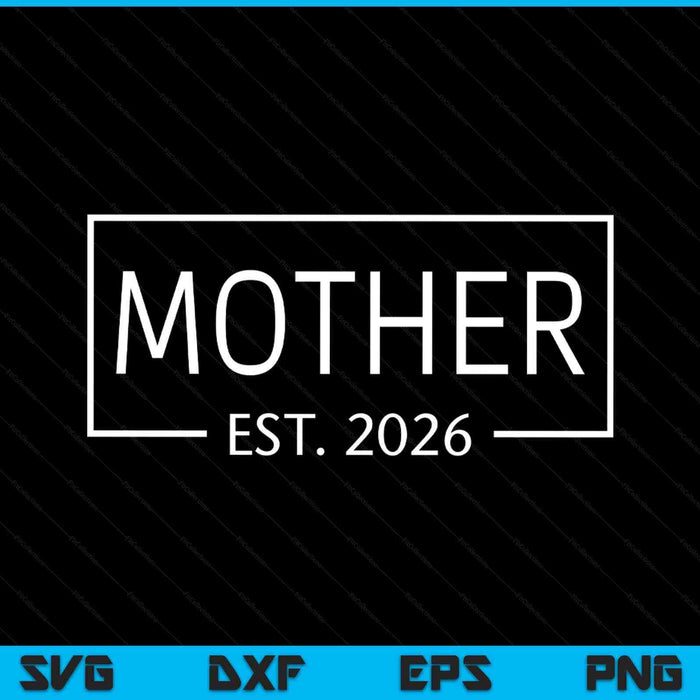 Mother Est 2026 Promoted To Mother 2026 Pregnancy Announcement SVG PNG Digital Printable Files