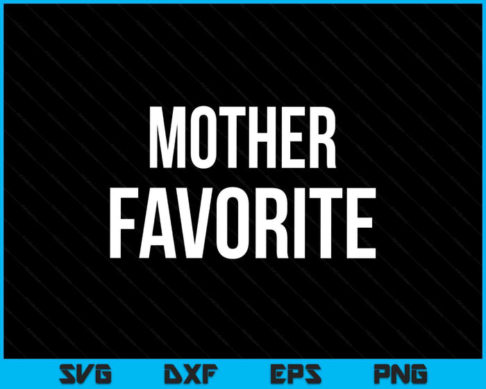 Mother Favorite SVG PNG Digital Printable Files