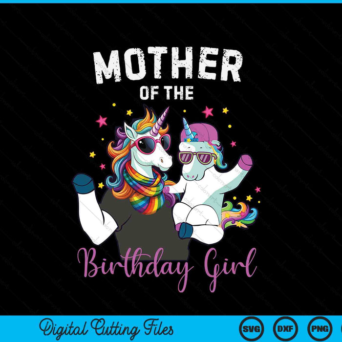 Mother of the birthday girl unicorn family SVG cut file