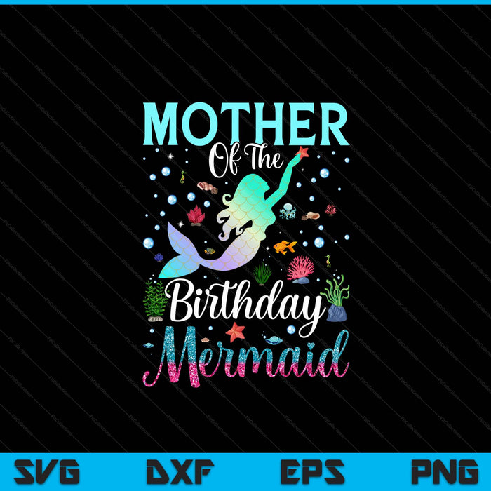 Mother of the birthday mermaid matching family party SVG PNG cut file for Cricut