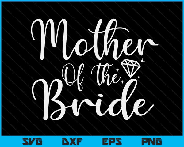 Mother Of The Bride Wedding Mom SVG PNG Digital Printable Files