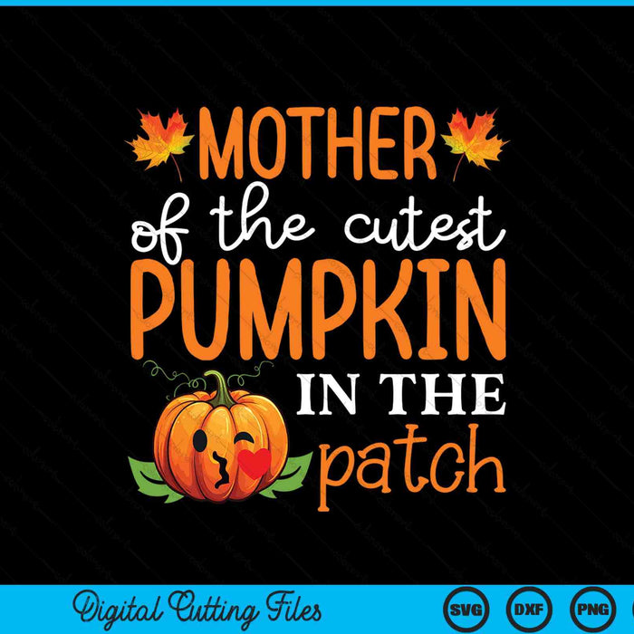 Mother of the cutest pumpkin in the patch Halloween SVG cut file