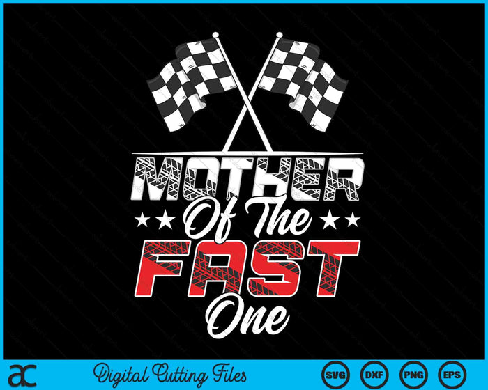 Mother Of The Fast One First Birthday Racing Car Family SVG PNG Digital Printable Files