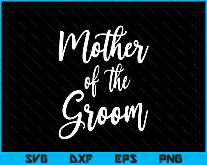 Mother Of The Groom Wedding Mom SVG PNG Digital Printable Files