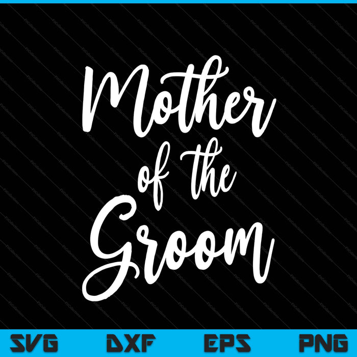 Mother of the groom wedding mom SVG cut file