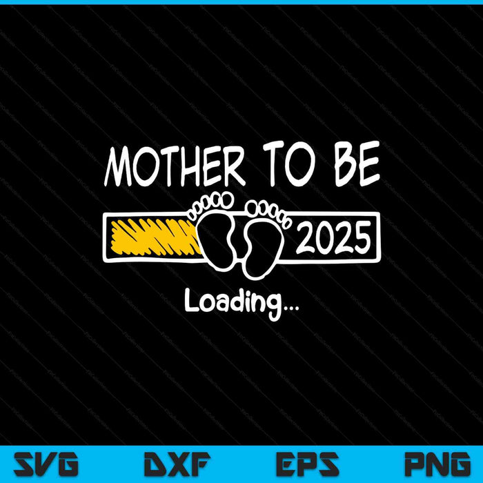 Mother to be 2025 loading mother est 2025 promoted to mother SVG cut file