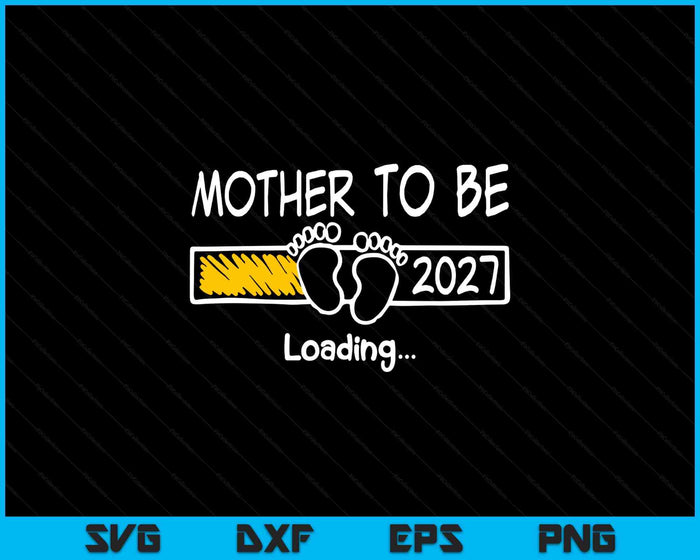 Mother To Be 2027 Loading Mother Est 2027 Promoted To Mother SVG PNG Digital Printable Files