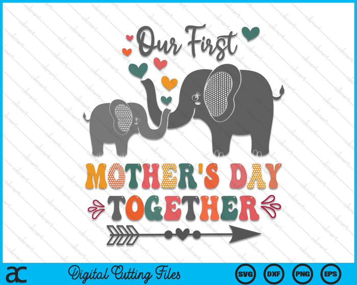 Mother's Day,Our First Mother's Day Together Elephant Design SVG PNG Digital Cutting Files