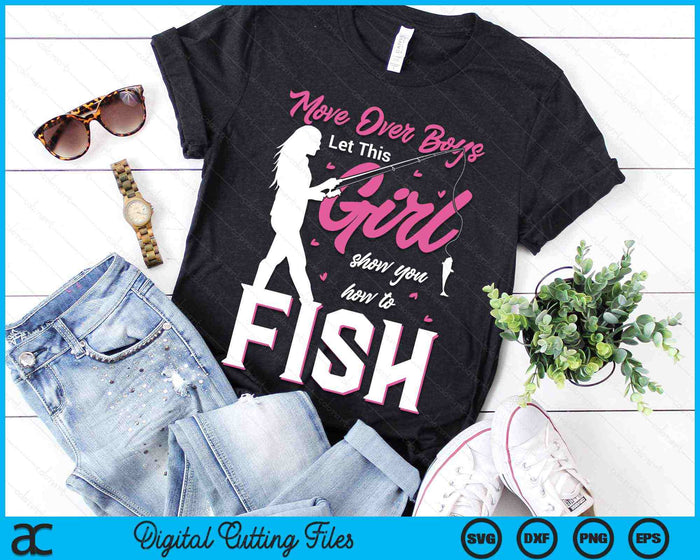 Move Over Boys Let This Girl Show You How To Fish Fishing SVG PNG Digital Cutting Files