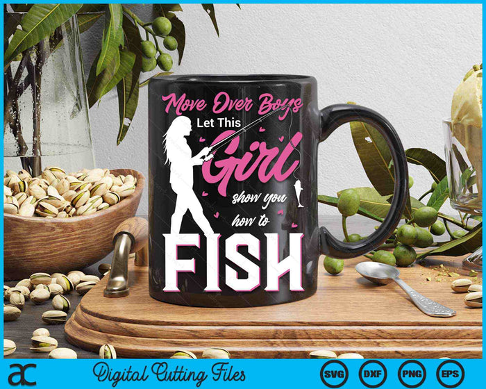 Move Over Boys Let This Girl Show You How To Fish Fishing SVG PNG Digital Cutting Files