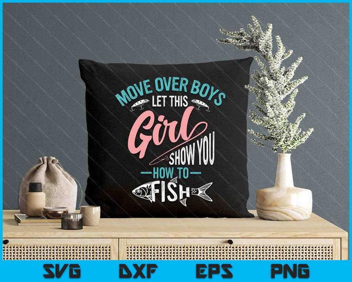 Move Over Boys Let This Girl Show You How To Fish SVG PNG Digital Printable Files
