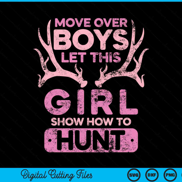 Move Over Boys Let This Girl Show You How To Hunt SVG PNG Digital Cutting Files