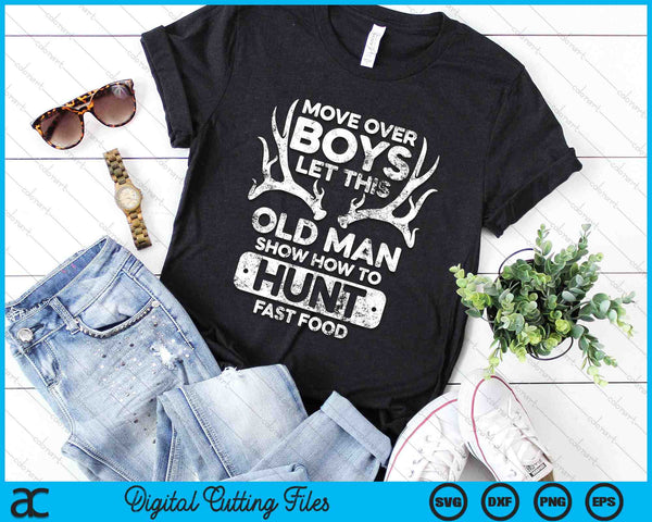 Beweeg over jongens, laat deze oude man laten zien hoe je op fastfood jaagt SVG PNG digitale snijbestanden - on a t-shirt