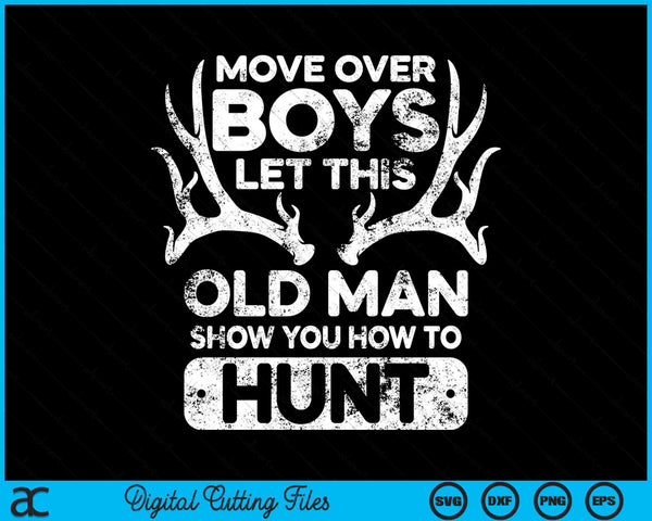 Move Over Boys Let This Old Man Show You How To Hunt SVG PNG Digital Cutting Files
