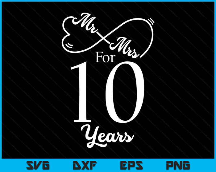 Mr. & Mrs. For 10 Years 10th Wedding Anniversary Matching SVG PNG Digital Printable Files