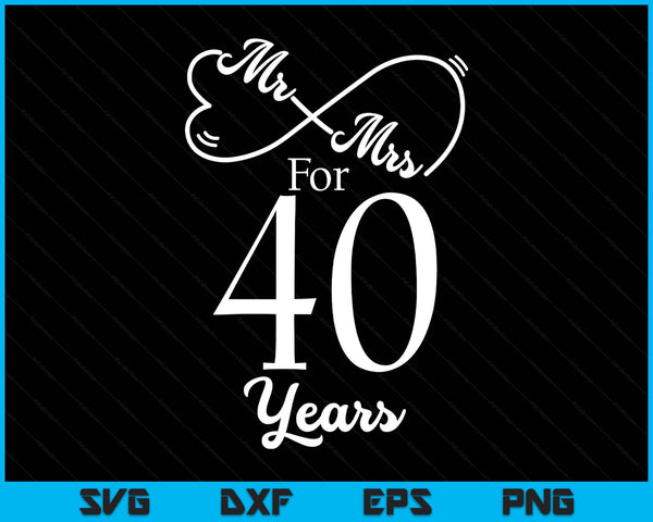 Mr. Mrs. for 40 years 40th wedding anniversary matching SVG cut file