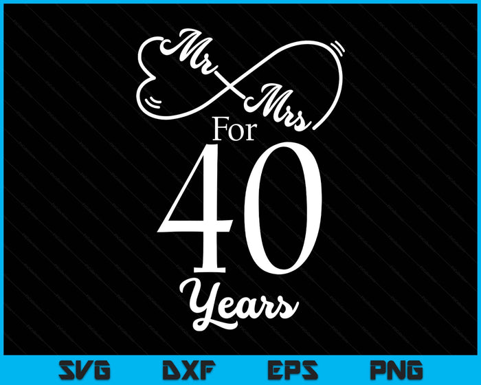 Mr. & Mrs. For 40 Years 40th Wedding Anniversary Matching SVG PNG Digital Printable Files