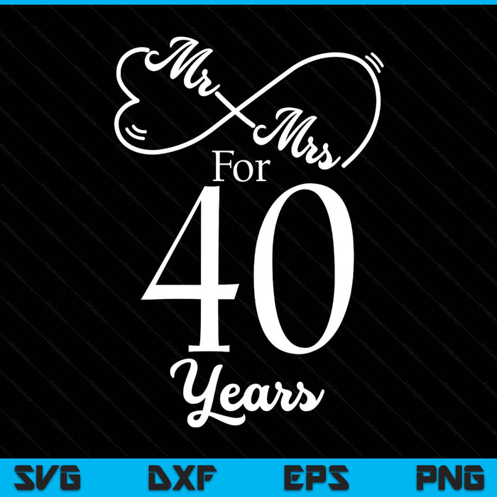 Mr. Mrs. for 40 years 40th wedding anniversary matching SVG cut file