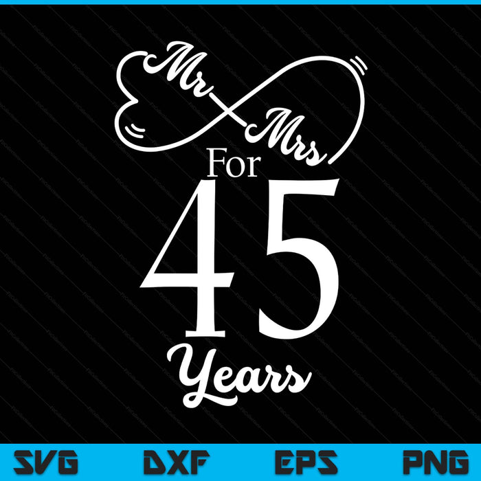Mr. Mrs. for 45 years 45th wedding anniversary matching SVG cut file