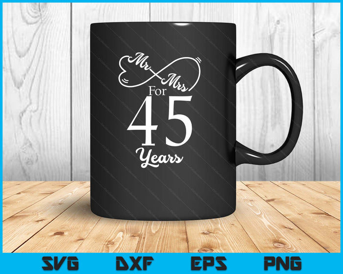 Mr. & Mrs. For 45 Years 45th Wedding Anniversary Matching SVG PNG Digital Printable Files