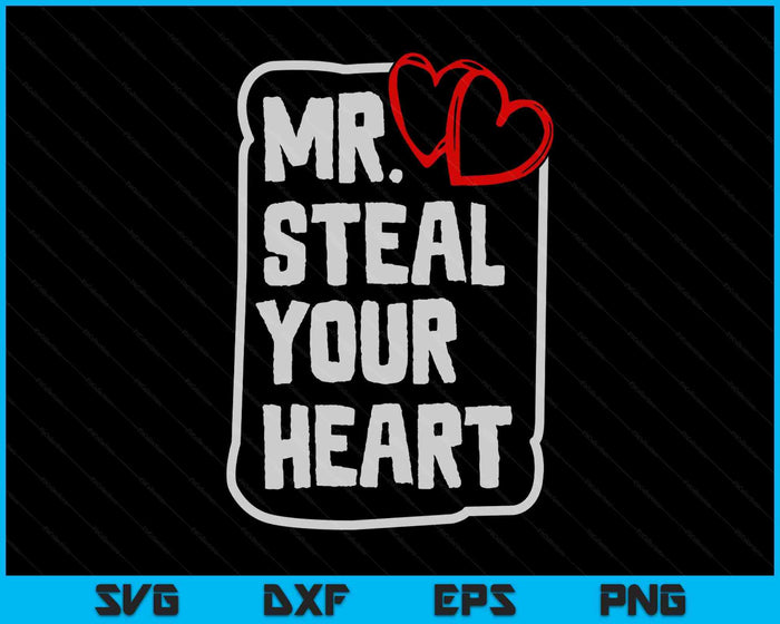 Mr Steal Your Heart Valentines Day Funny V-Day SVG PNG Digital Printable Files
