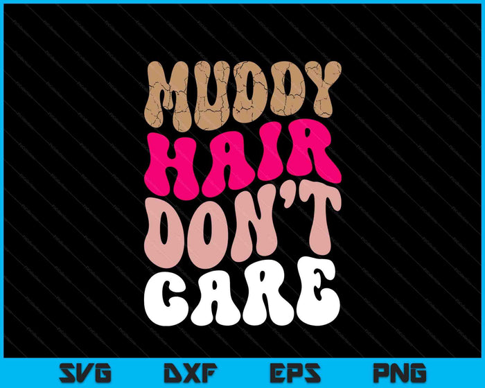 Mud Run Women Muddy Hair Don't Care Running Team Off Roading SVG PNG Digital Printable Files