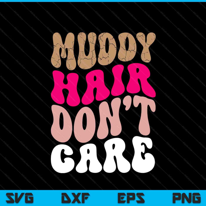 Mud Run Women Muddy Hair Don't Care Running Team Off Roading SVG PNG Digital Printable Files