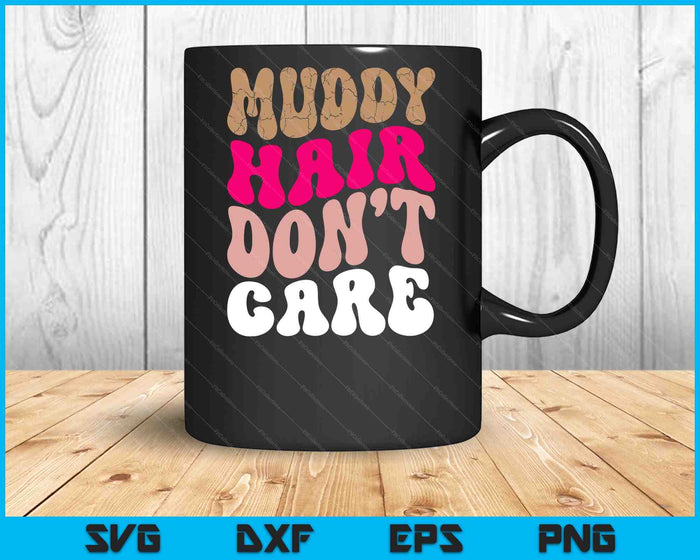 Mud Run Women Muddy Hair Don't Care Running Team Off Roading SVG PNG Digital Printable Files