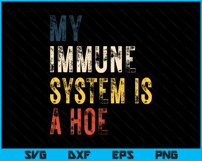 My Immune System Is A Hoe SVG PNG Digital Cutting Files