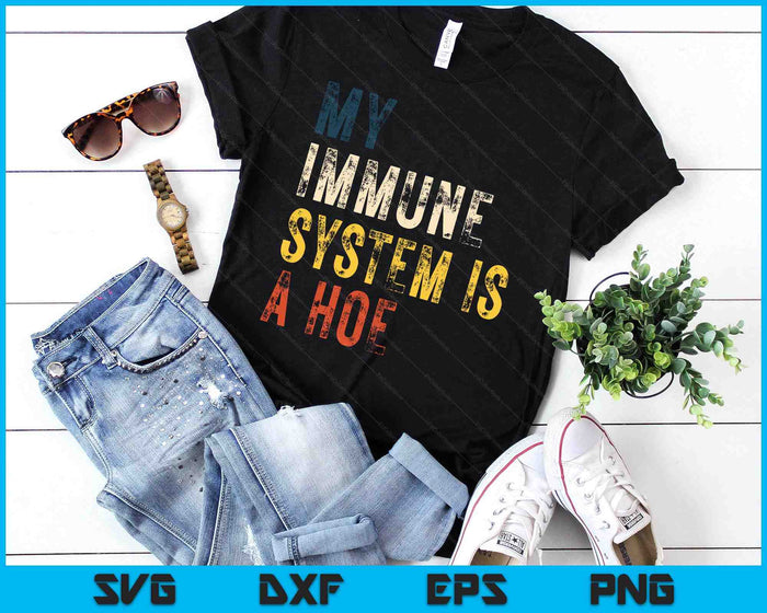 My Immune System Is A Hoe SVG PNG Digital Cutting Files