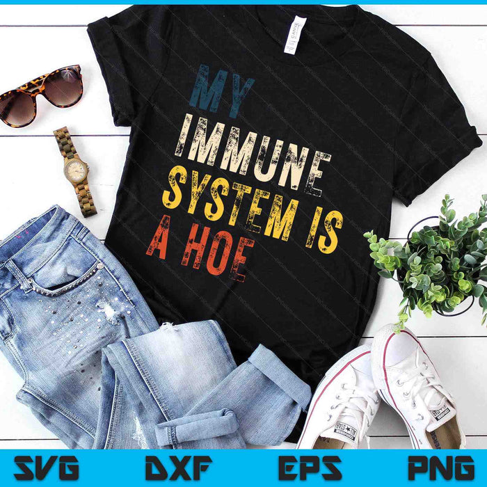 My Immune System Is A Hoe SVG PNG Digital Cutting Files