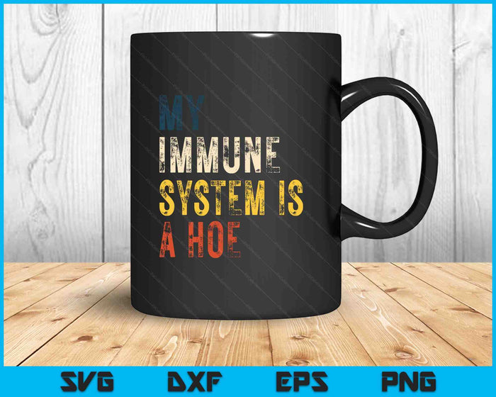 My Immune System Is A Hoe SVG PNG Digital Cutting Files