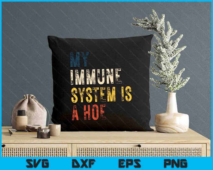 My Immune System Is A Hoe SVG PNG Digital Cutting Files