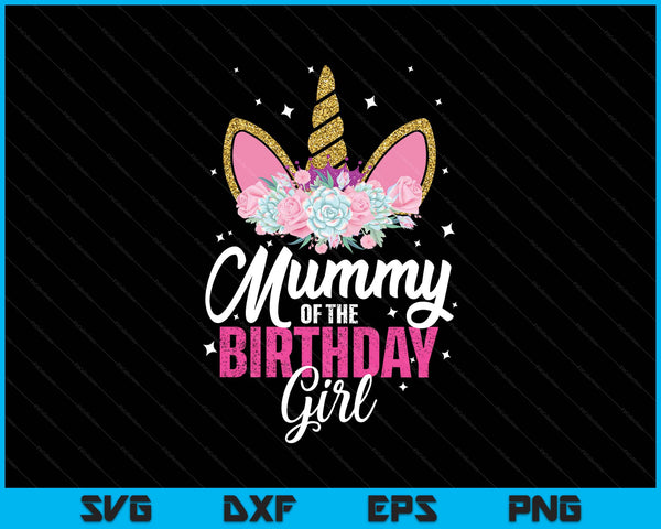 Mummy of the birthday girl unicorn mum princess SVG cut file