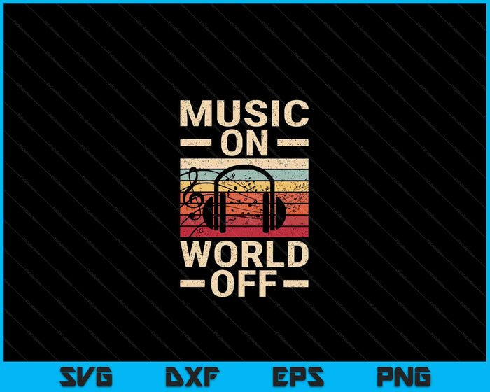 Music On World Off Music Lovers Musician Outfit EDM SVG PNG Digital Cutting Files