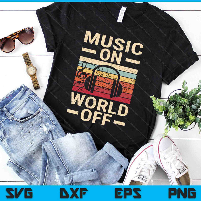 Music On World Off Music Lovers Musician Outfit EDM SVG PNG Digital Cutting Files