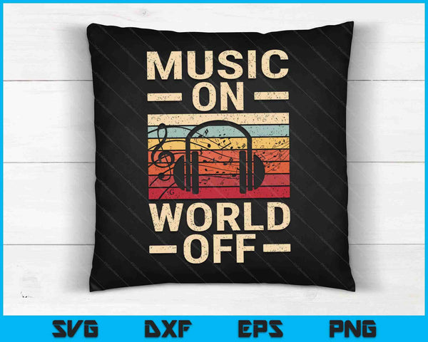 Music On World Off Music Lovers Musician Outfit EDM SVG PNG Digital Cutting Files