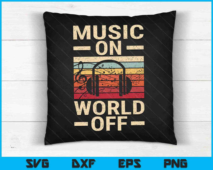 Music On World Off Music Lovers Musician Outfit EDM SVG PNG Digital Cutting Files