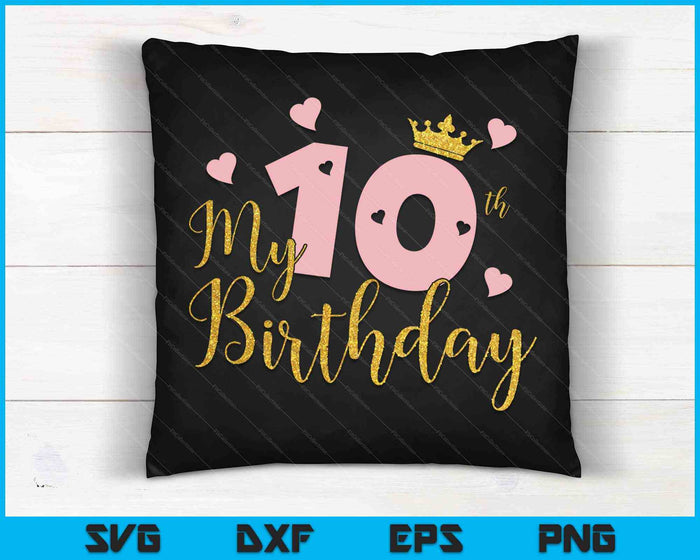 My 10th Birthday Pink Girls Princess Gold Crown SVG PNG Cutting Printable Files