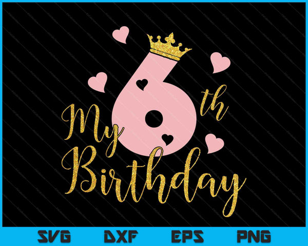 My 6th Birthday Pink Girls Princess Gold Crown SVG PNG Cutting Printable Files