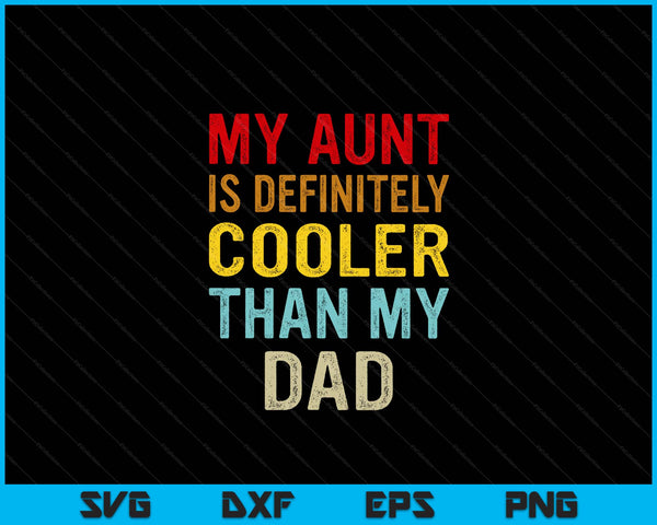 My Aunt Is Definitely Cooler Than My Dad Girl Boy Aunt Love SVG PNG Digital Cutting Files