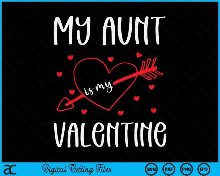 My Aunt Is My Valentine SVG PNG Digital Cutting Files