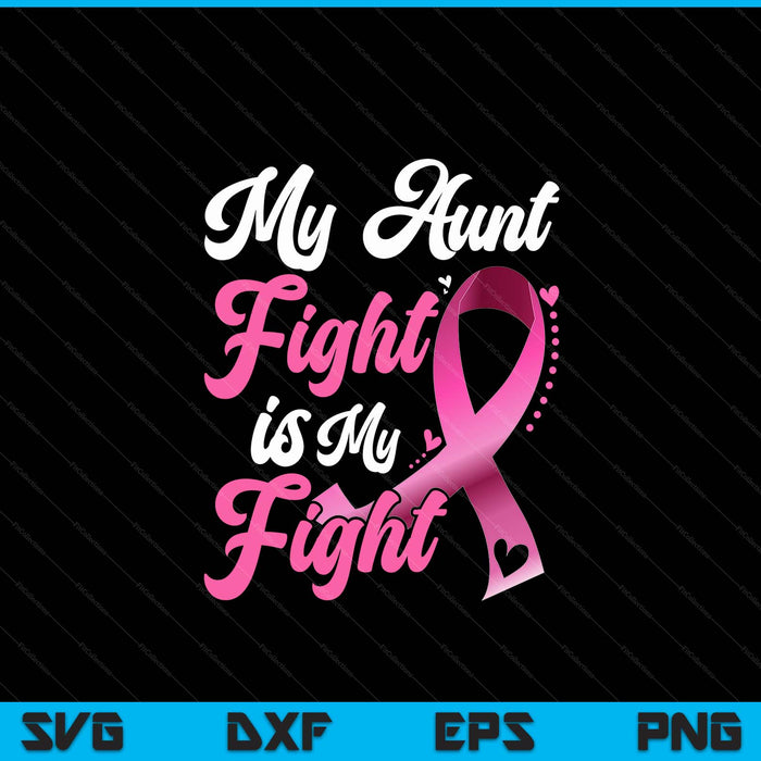 My aunt's fight is my fight breast cancer awareness SVG cut file