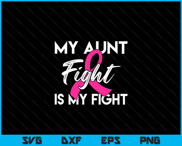 My Aunt's Fight Is My Fight Breast Cancer Support SVG PNG Digital Cutting Files