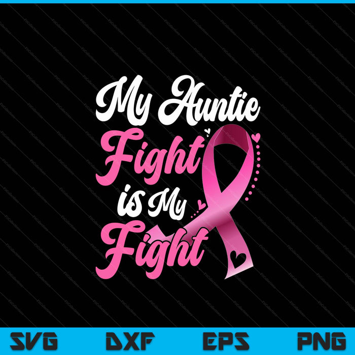 My auntie's fight is my fight breast cancer awareness SVG cut file