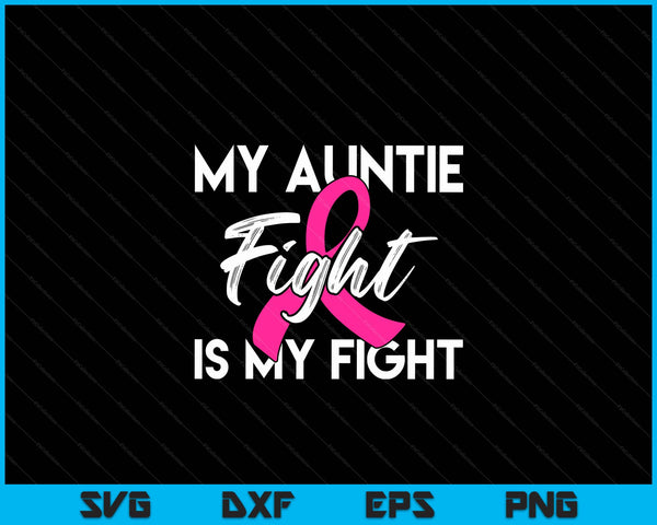 My Auntie's Fight Is My Fight Breast Cancer Support SVG PNG Digital Cutting Files