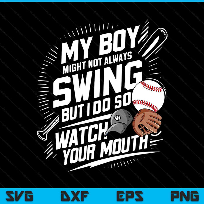 My boy might not always swing but I do so watch your mouth SVG cut file