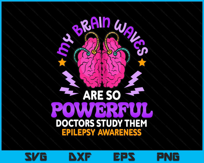My Brain Waves Are So Powerful Funny Epilepsy Warrior SVG PNG Digital Printable Files